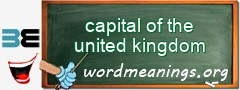 WordMeaning blackboard for capital of the united kingdom